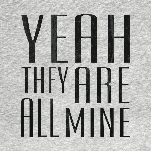 Yeah They Are All Mine by ahgee